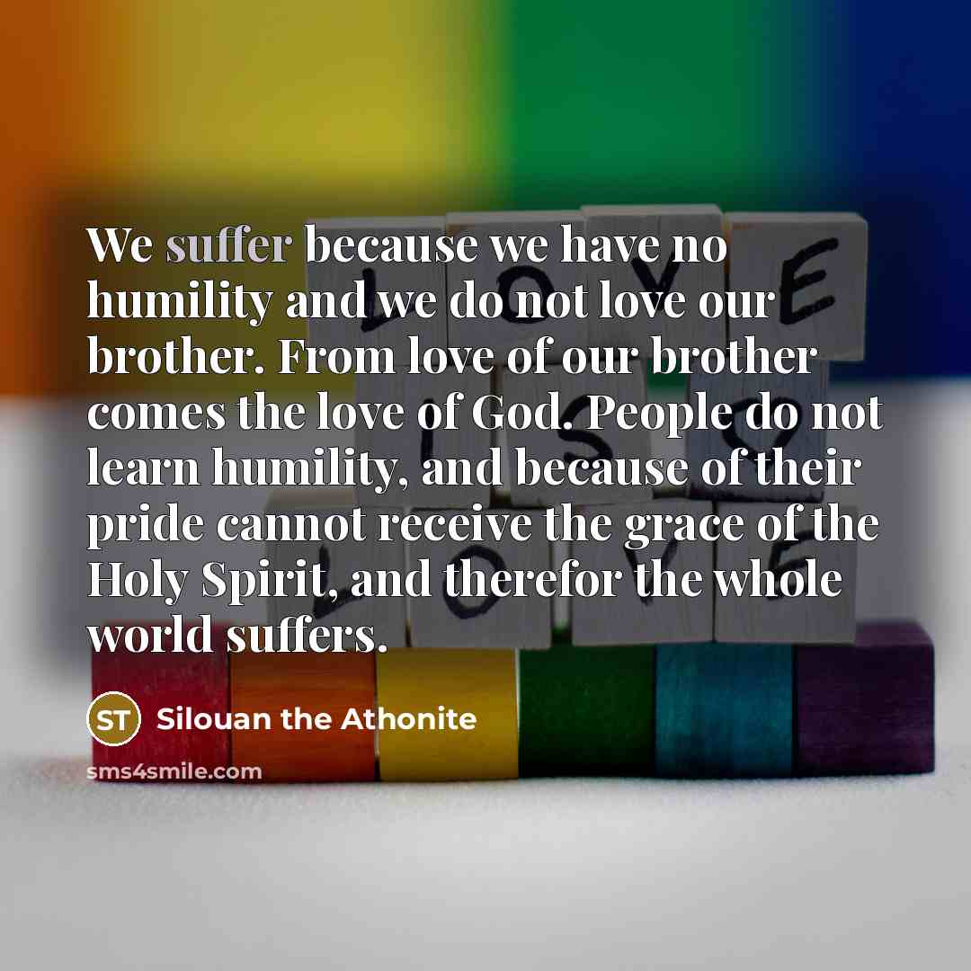 “We suffer because we have no humility and we do…” quote by Silouan the Athonite