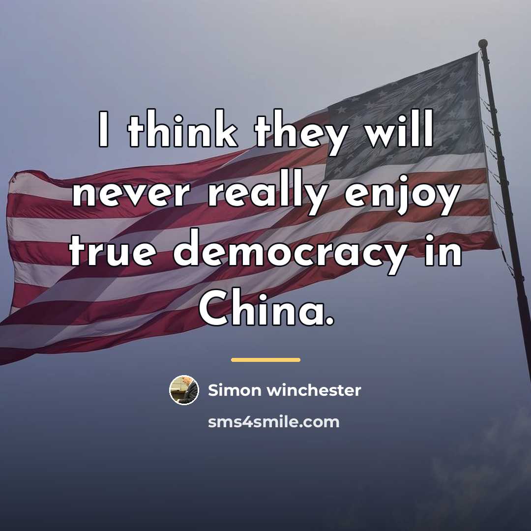 “I think they will never really enjoy true democracy in…” quote by Simon Winchester
