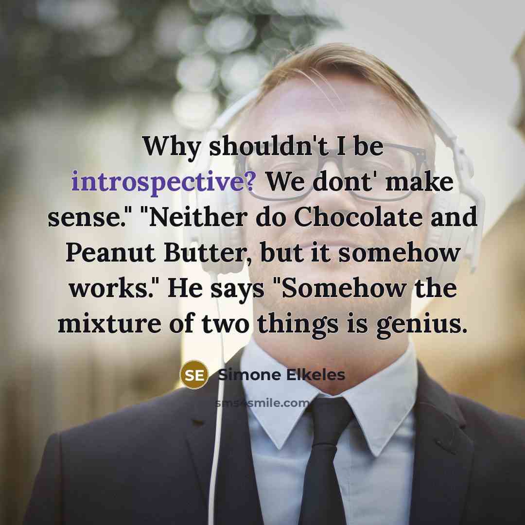 “Why shouldn't I be introspective? We dont' make sense." "Neither…” quote by Simone Elkeles