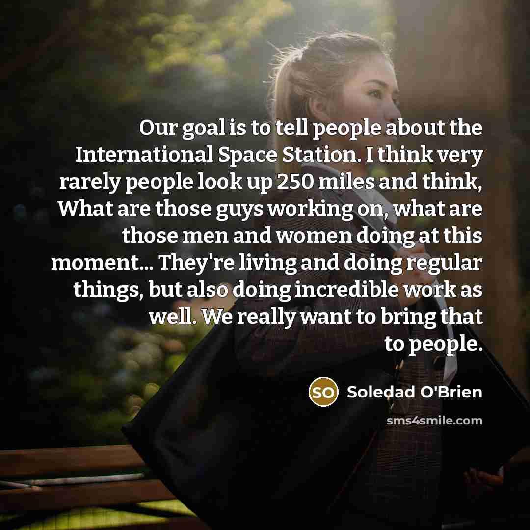 “Our goal is to tell people about the International Space…” quote by Soledad O'Brien