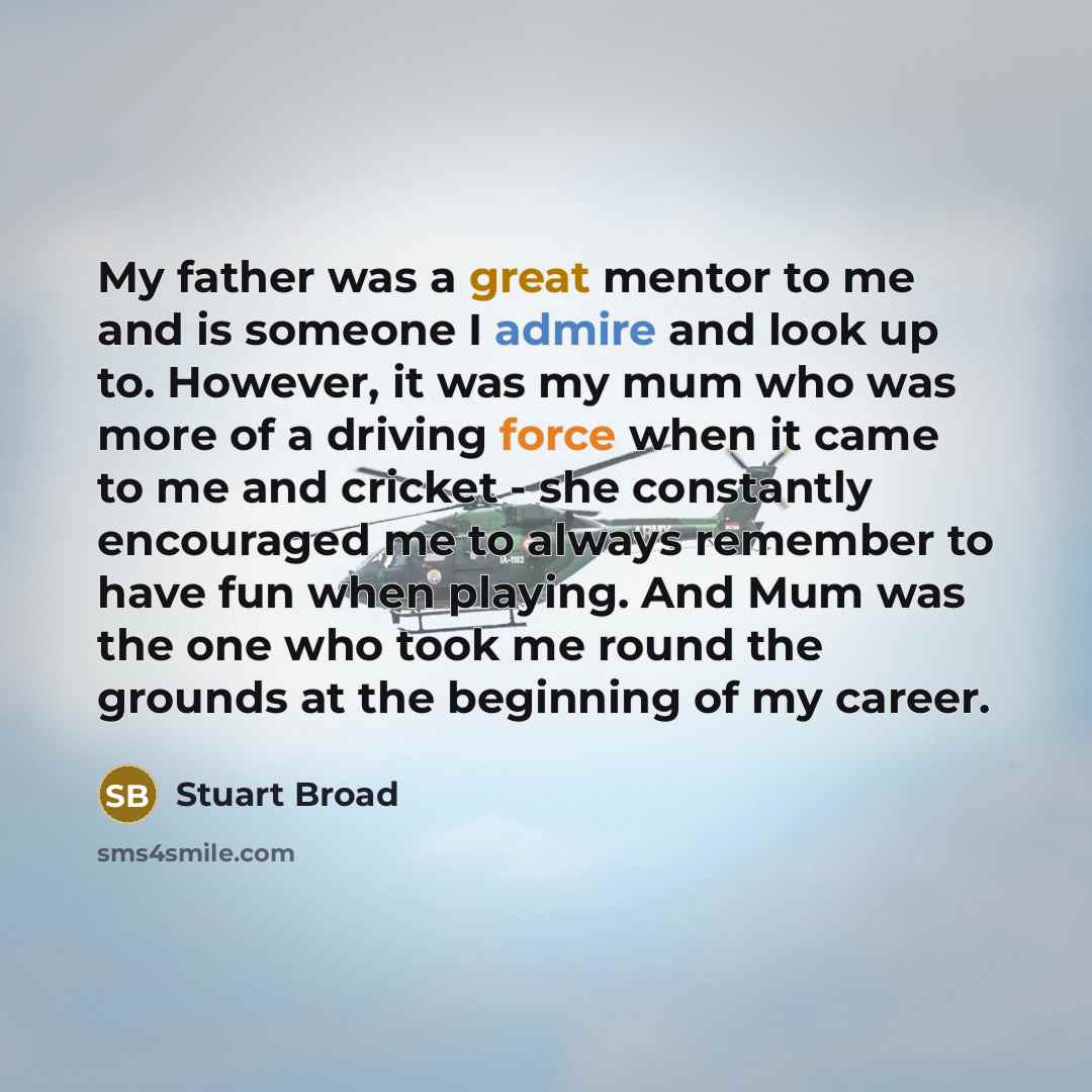 “My father was a great mentor to me and is…” quote by Stuart Broad
