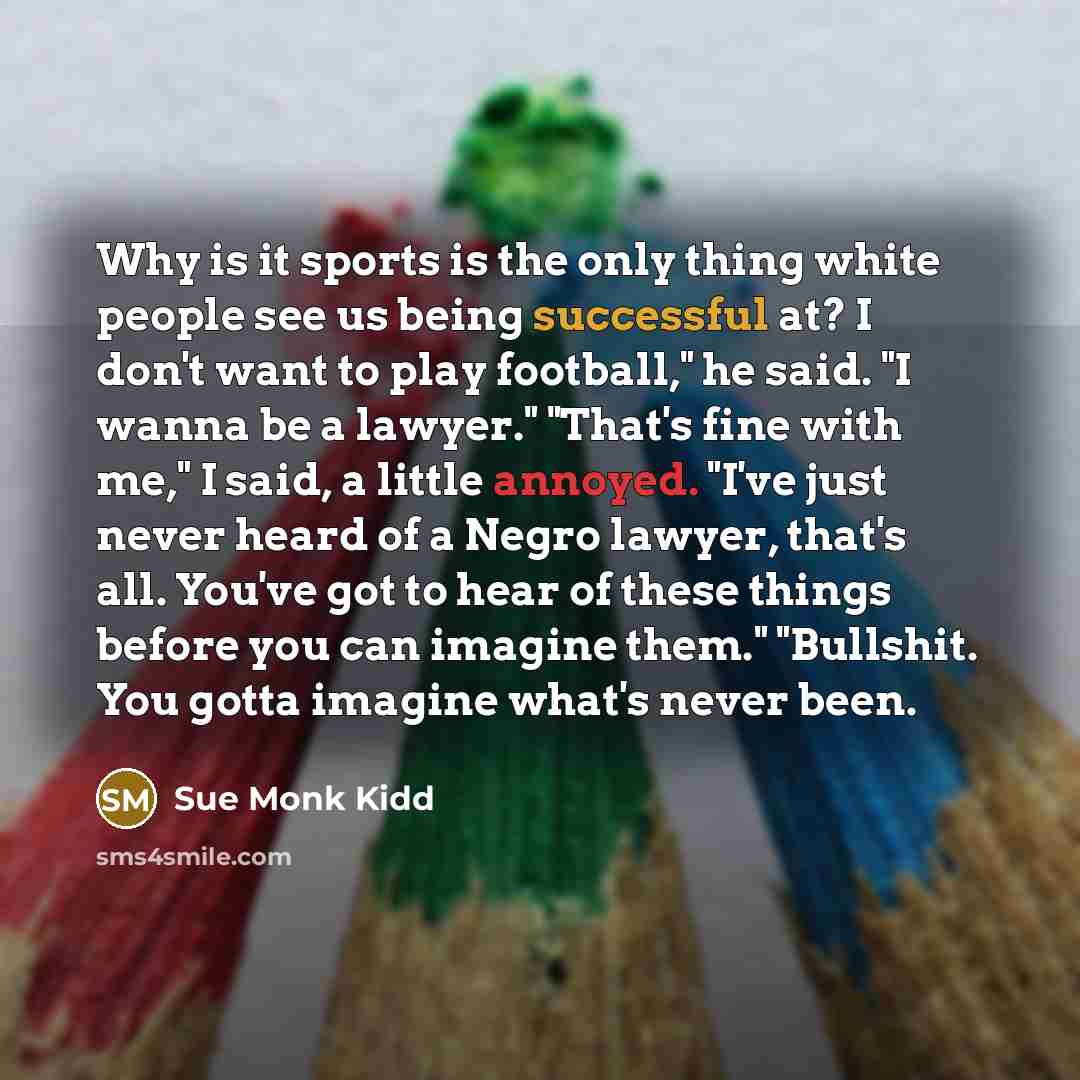 “"Why is it sports is the only thing white people…” quote by Sue Monk Kidd