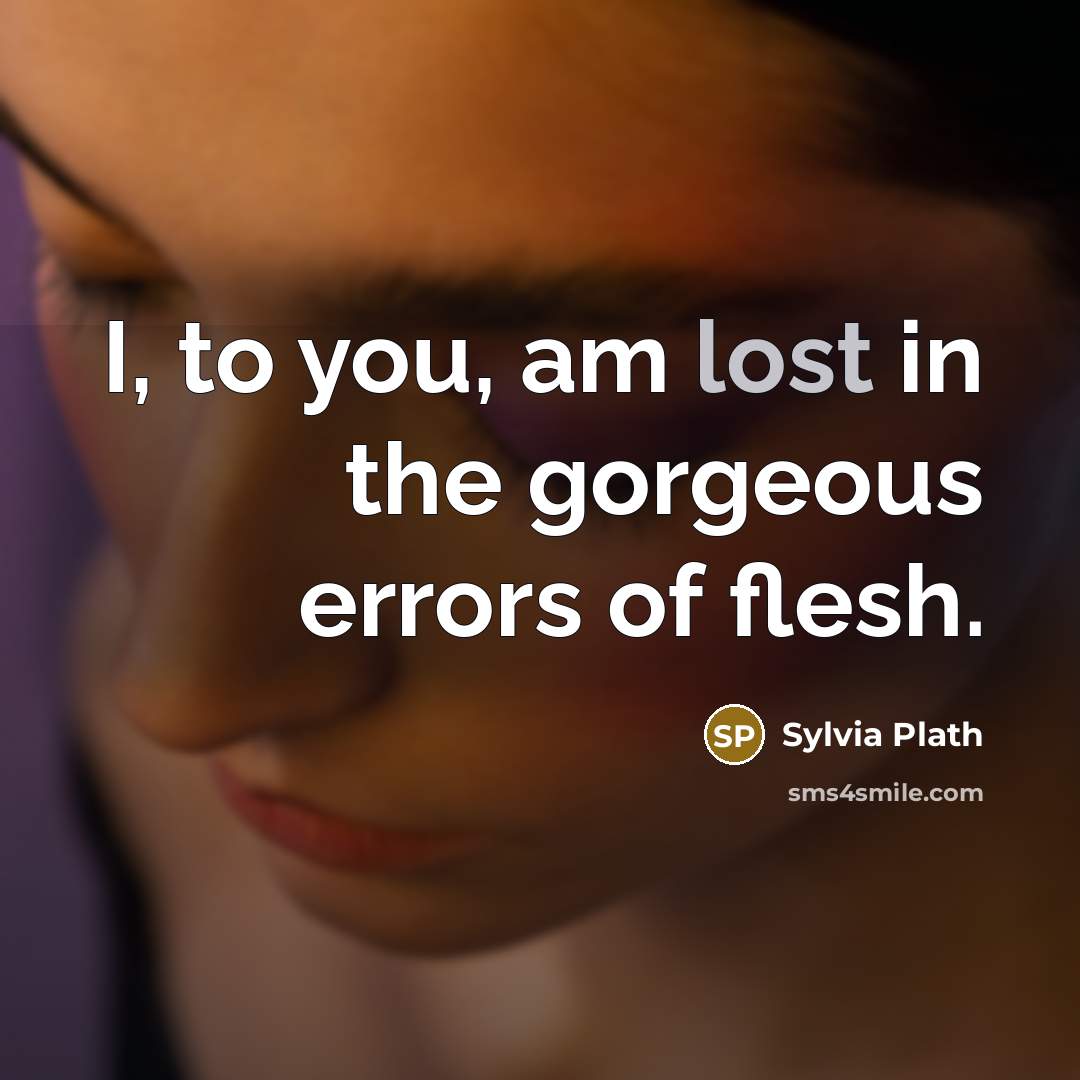 “I, to you, am lost in the gorgeous errors of…” quote by Sylvia Plath