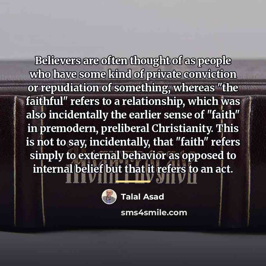 “Believers are often thought of as people who have some…” quote by Talal Asad