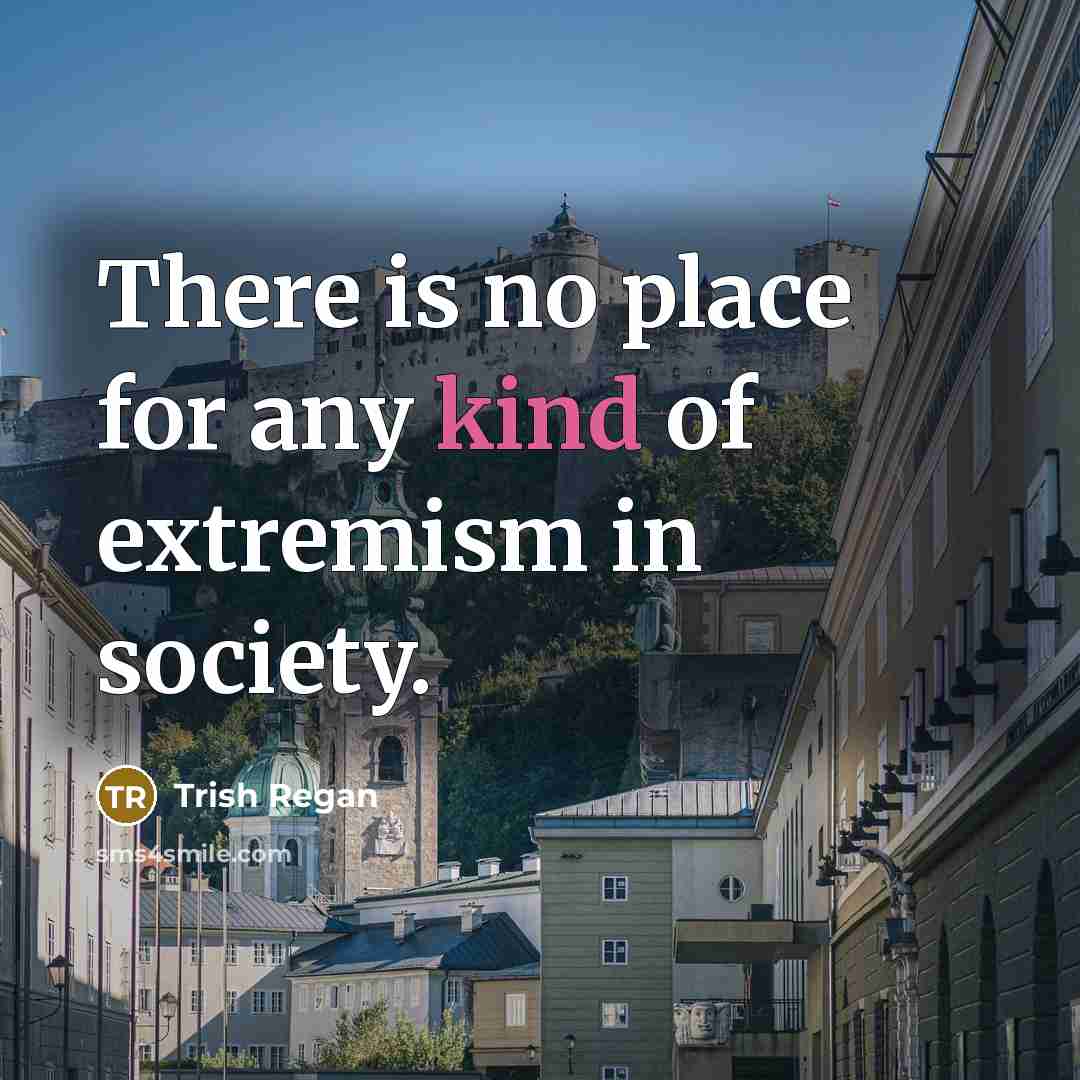 “There is no place for any kind of extremism in…” quote by Trish Regan