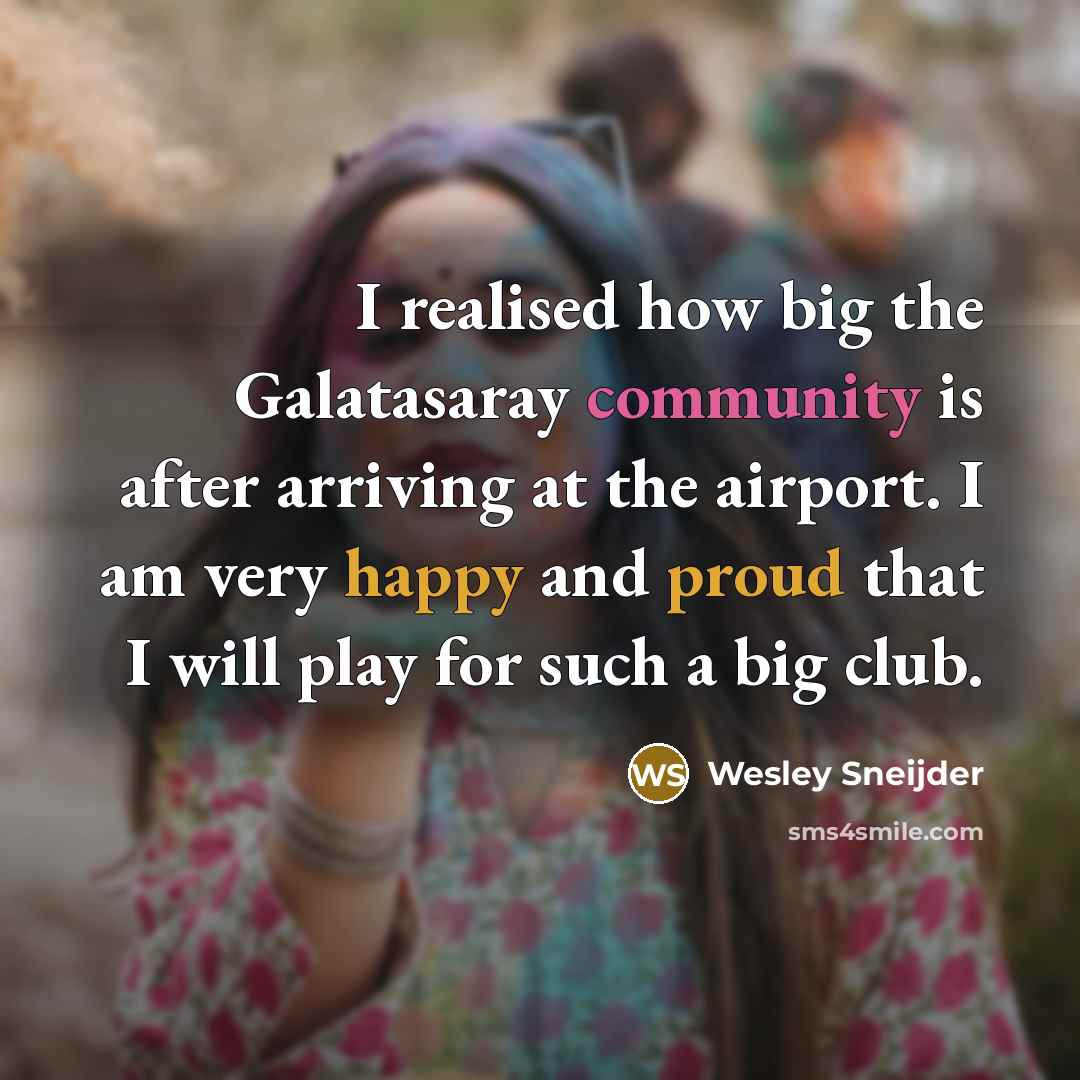 “I realised how big the Galatasaray community is after arriving at the airport. I am very happy and proud that I will play for such a big club.” quote by Wesley Sneijder