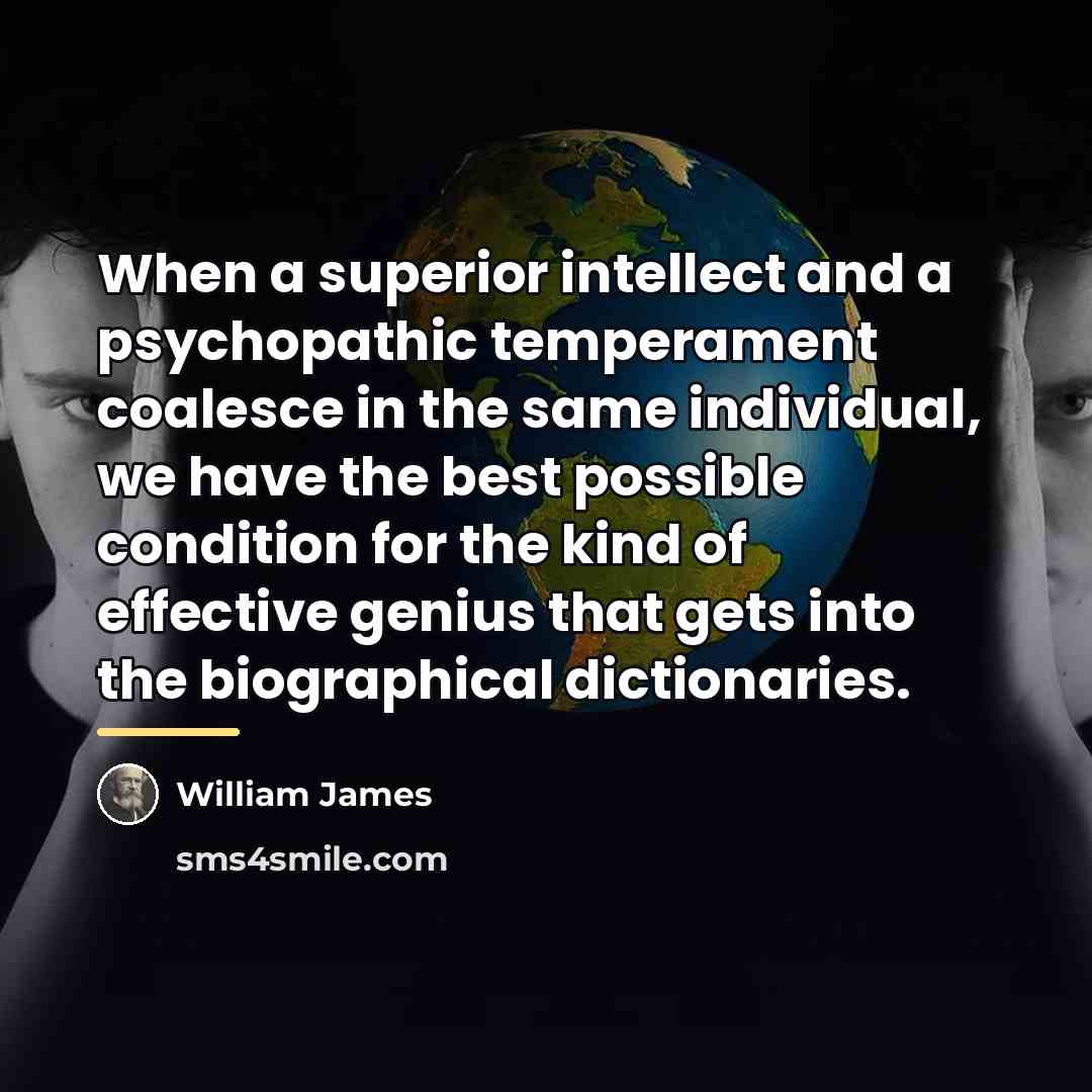 “When a superior intellect and a psychopathic temperament coalesce in…” quote by William James