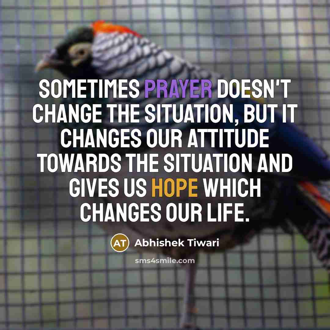 “Sometimes prayer doesn't change the situation, but it changes our…” quote by Abhishek Tiwari