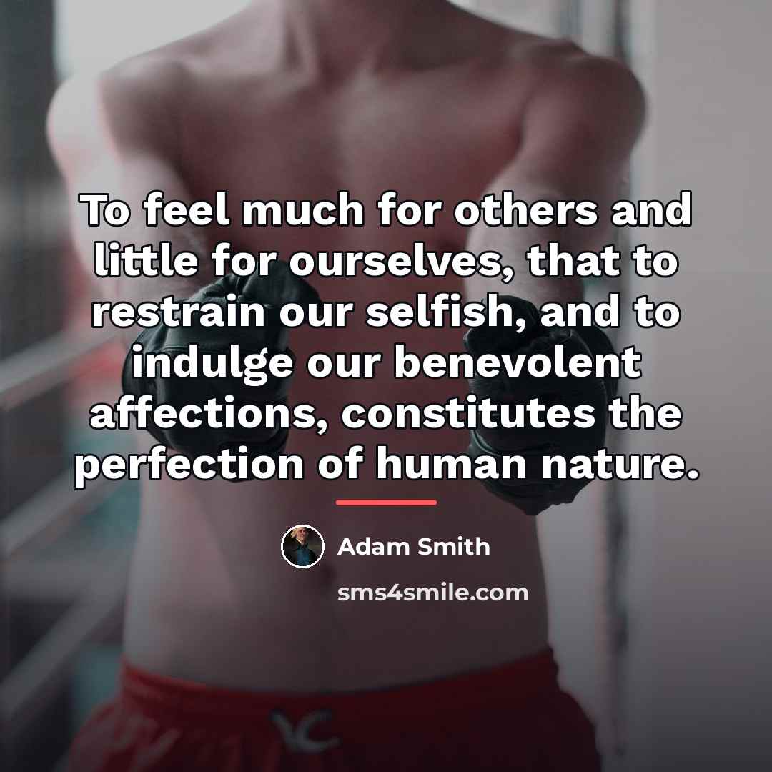 “To feel much for others and little for ourselves, that…” quote by Adam Smith