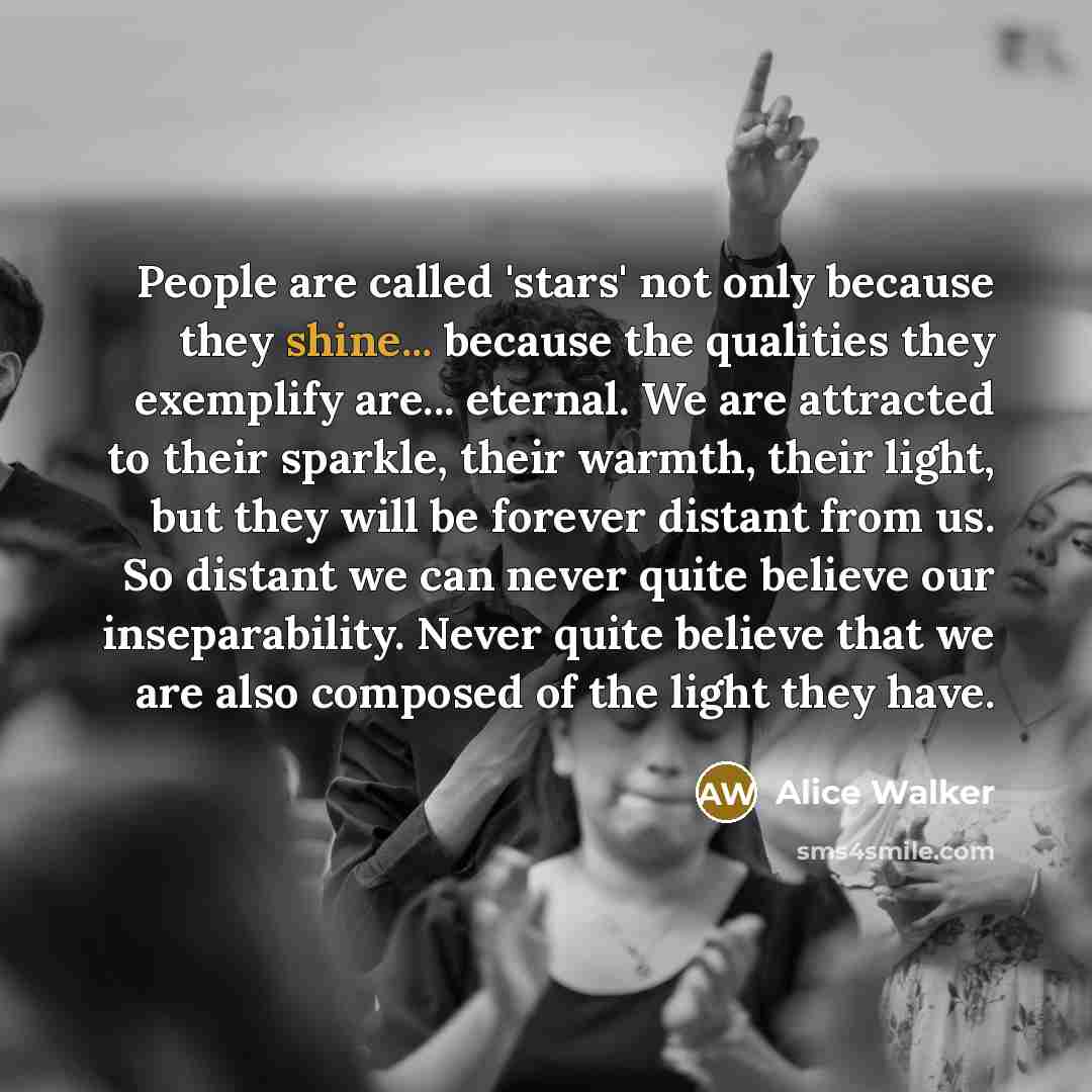 “People are called 'stars' not only because they shine... because…” quote by Alice Walker