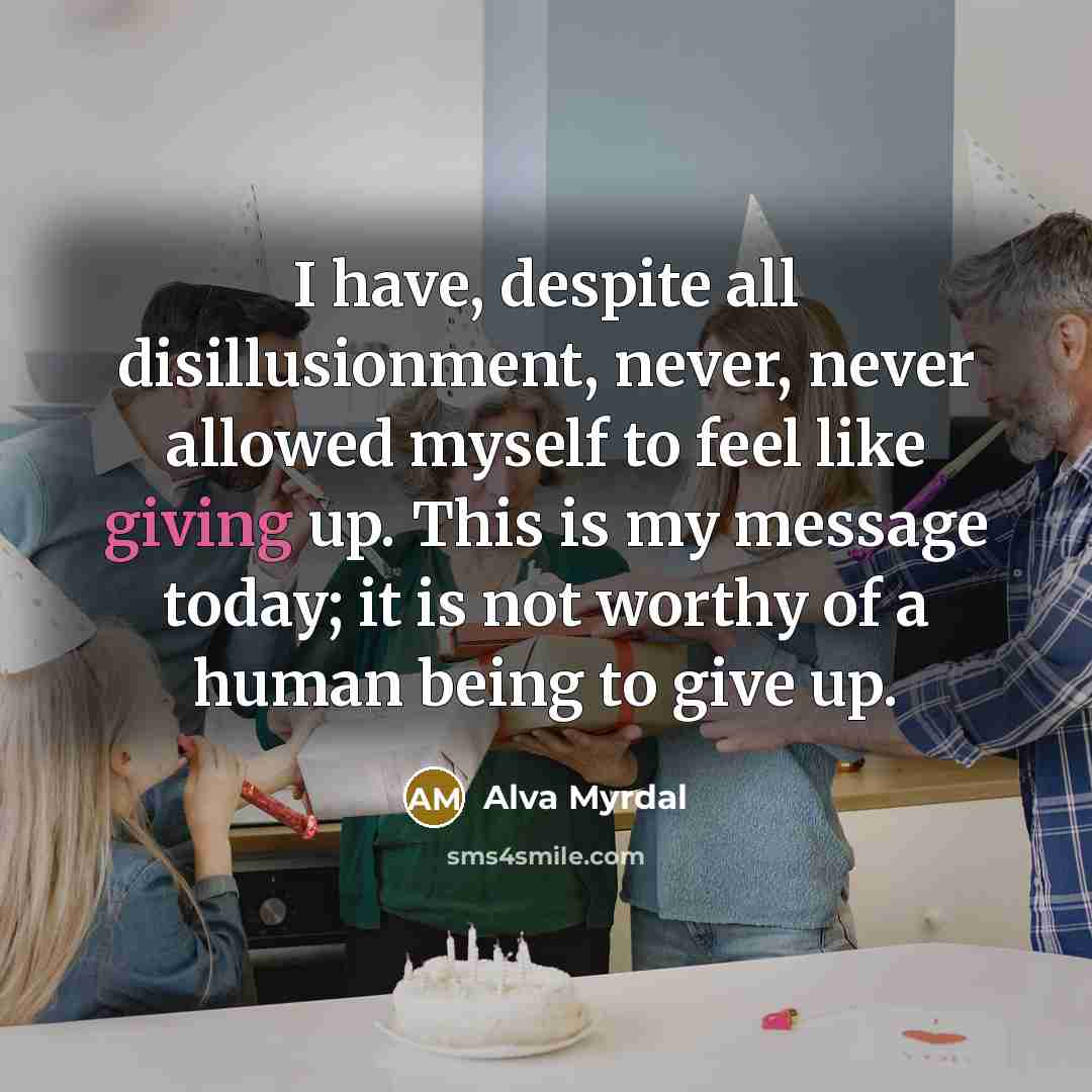 “I have, despite all disillusionment, never, never allowed myself to…” quote by Alva Myrdal