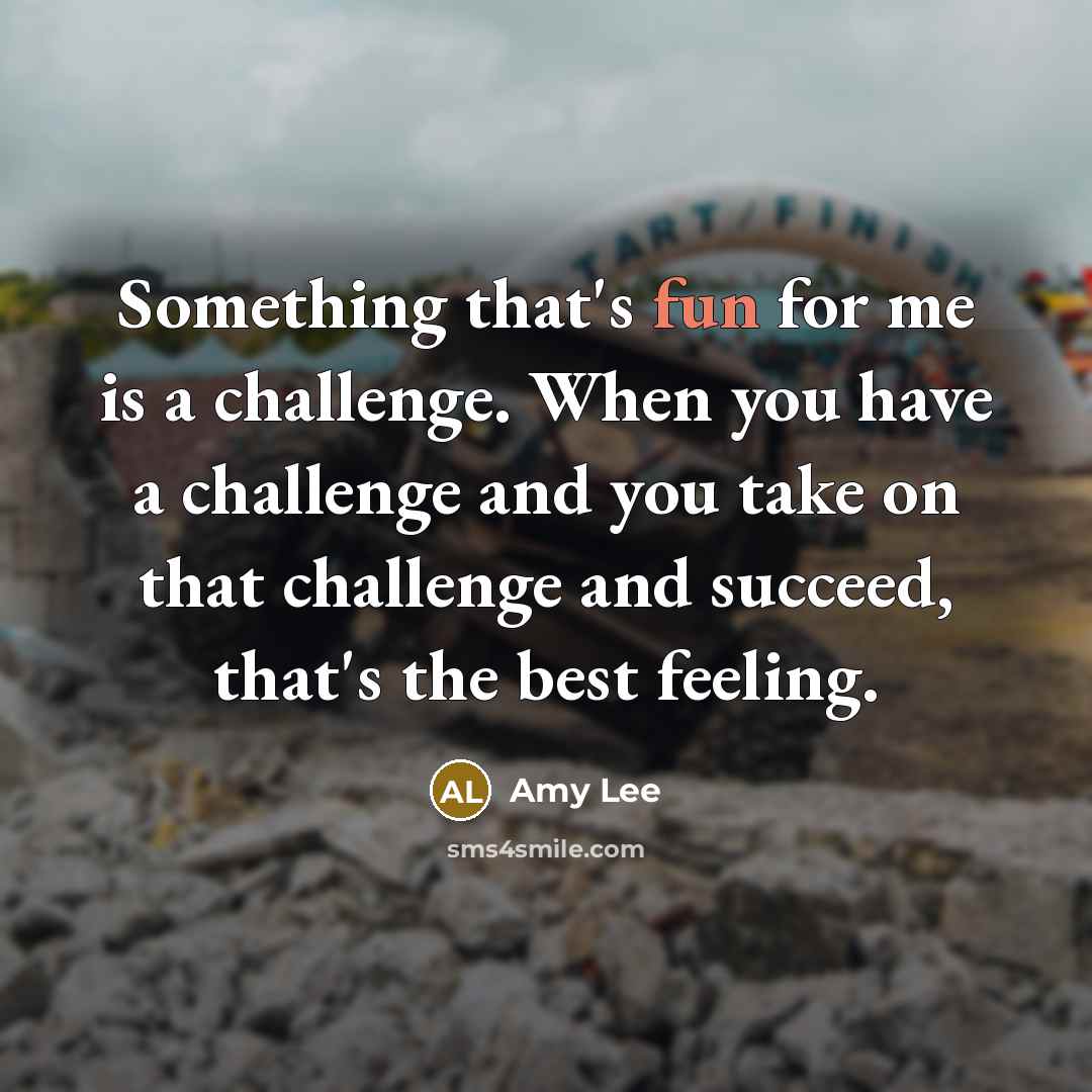 “Something that's fun for me is a challenge. When you…” quote by Amy Lee