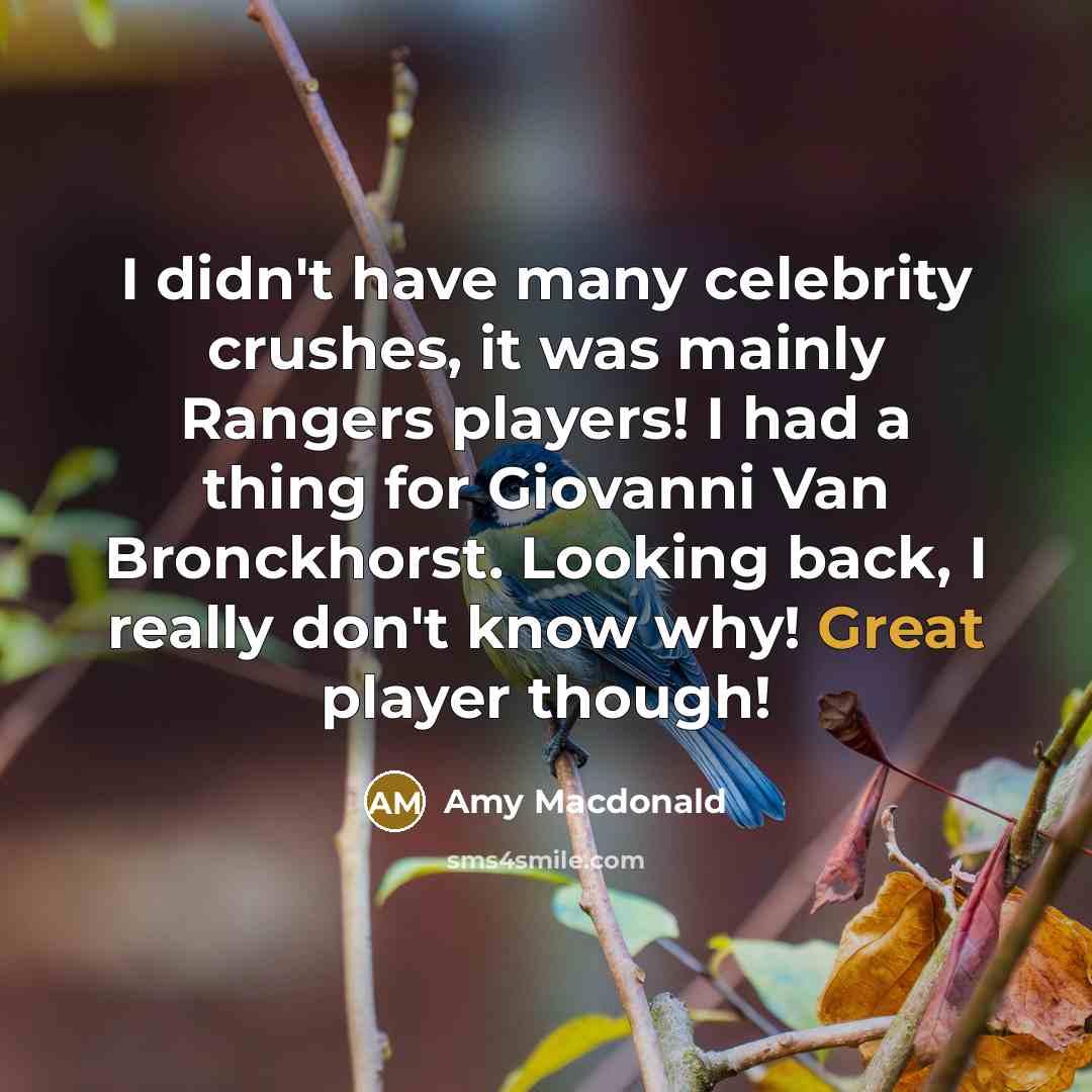 “I didn't have many celebrity crushes, it was mainly Rangers…” quote by Amy Macdonald