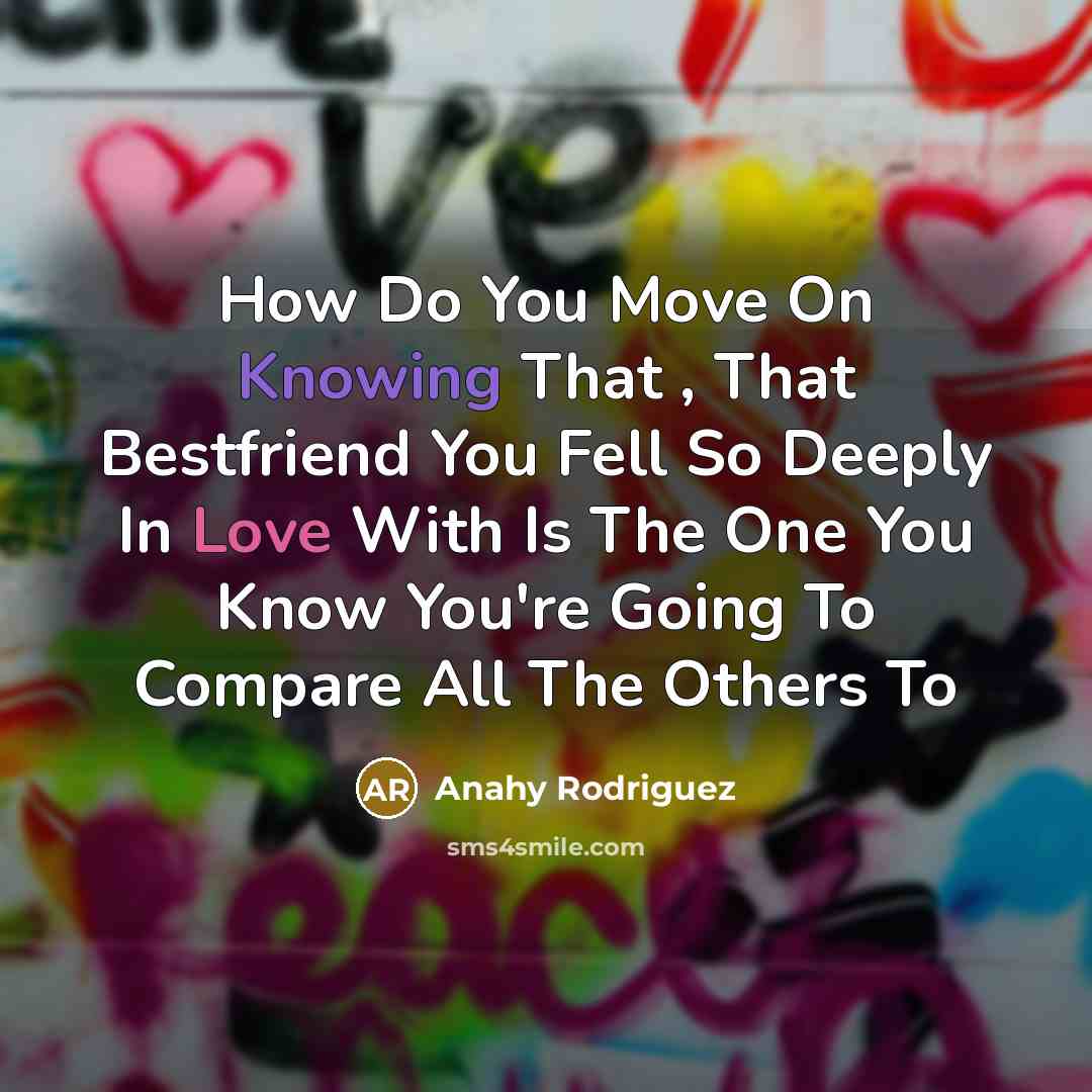 “How Do You Move On Knowing That , That Bestfriend…” quote by Anahy Rodriguez