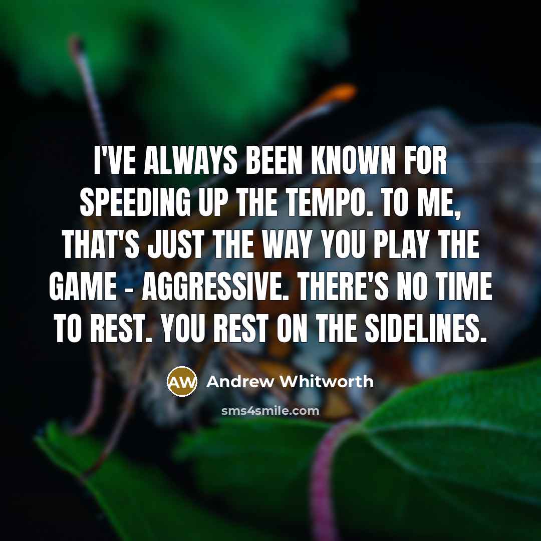“I've always been known for speeding up the tempo. To…” quote by Andrew Whitworth