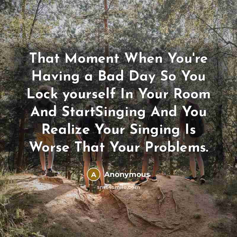 “That Moment When You're Having a Bad Day So You…” quote by Anonymous
