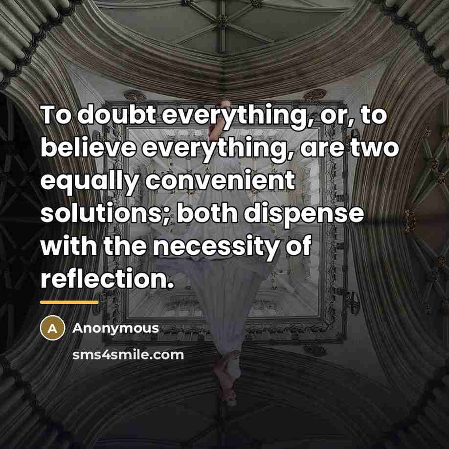 “To doubt everything, or, to believe everything, are two equally…” quote by Anonymous