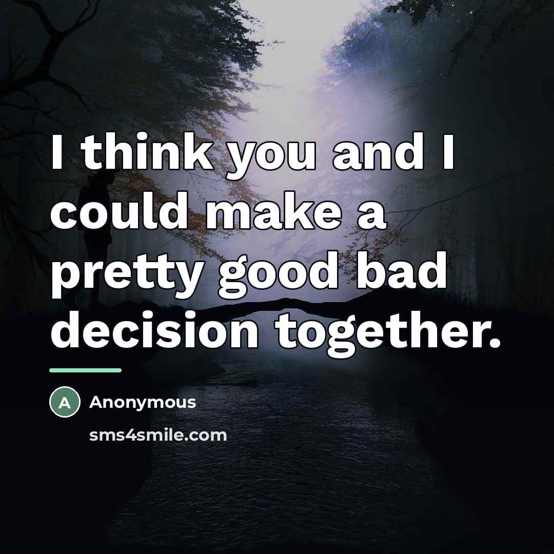 “I think you and I could make a pretty good…” quote by Anonymous
