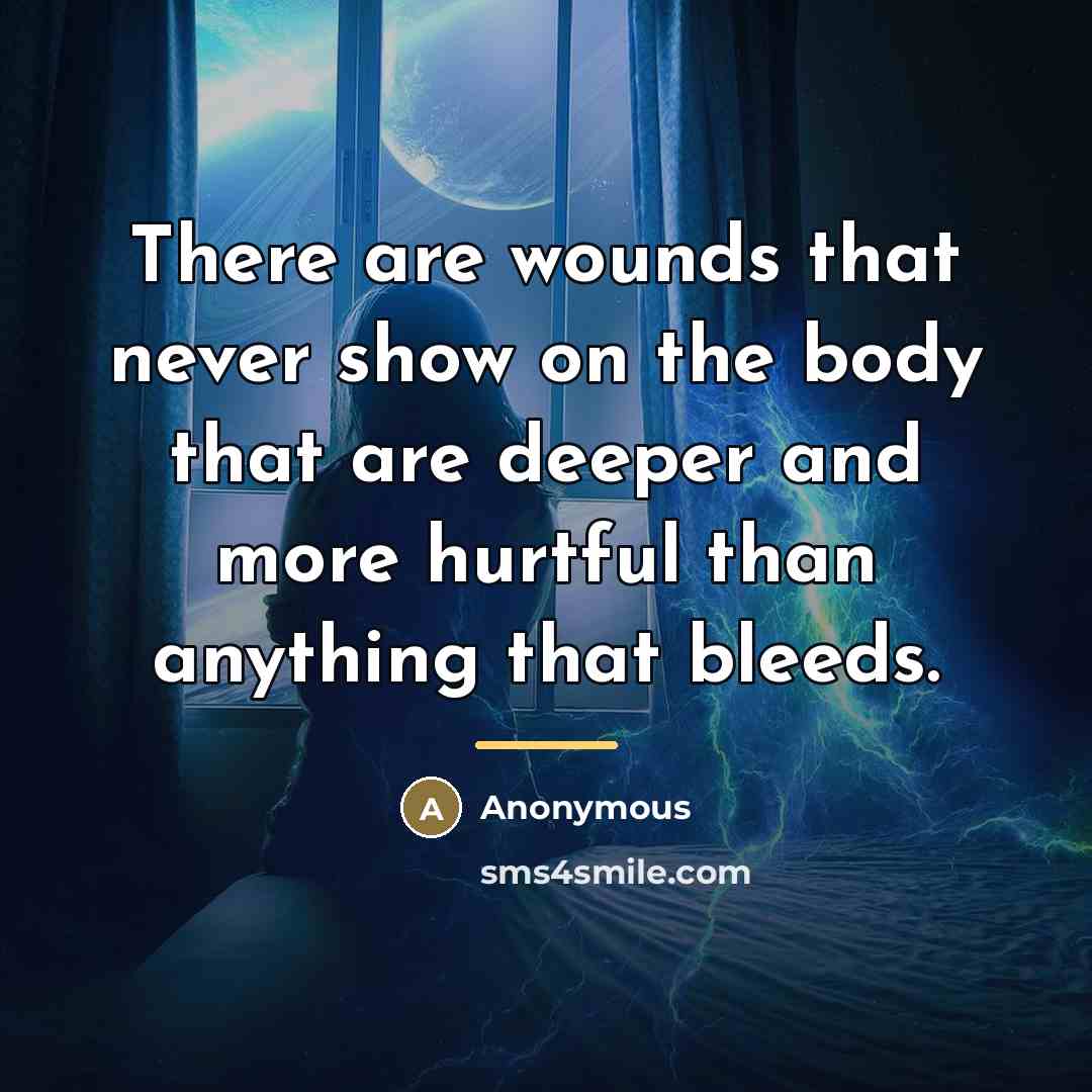 “There are wounds that never show on the body that…” quote by Anonymous