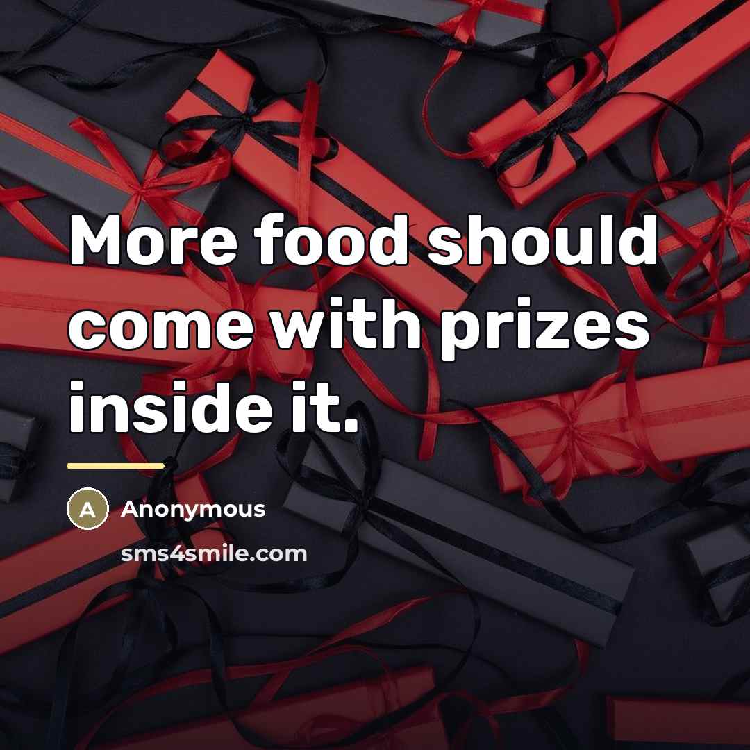 “More food should come with prizes inside it.…” quote by Anonymous