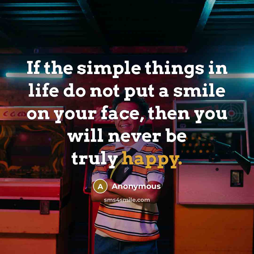 “If the simple things in life do not put a…” quote by Anonymous