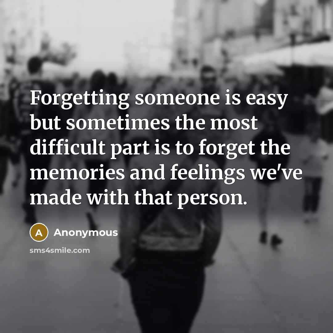 “Forgetting someone is easy but sometimes the most difficult part…” quote by Anonymous