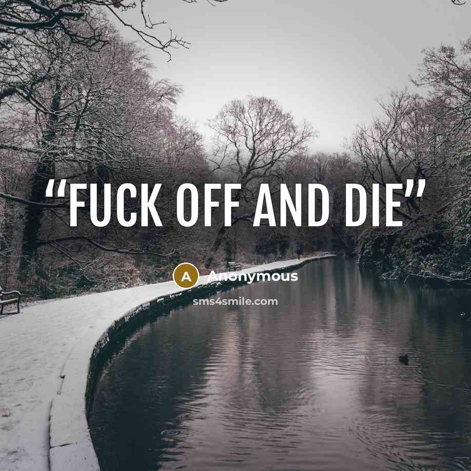 “Fuck off and die” quote by Anonymous