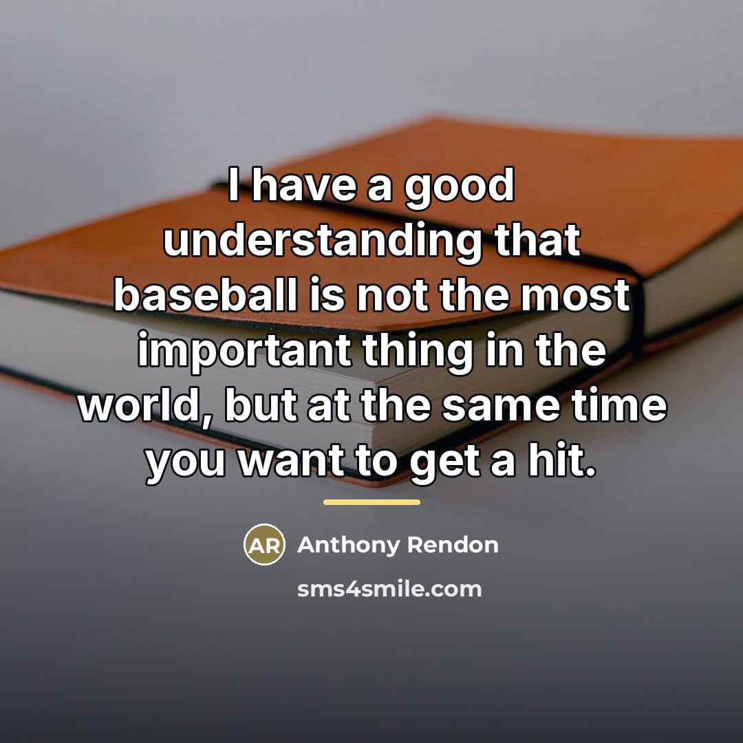 “I have a good understanding that baseball is not the…” quote by Anthony Rendon