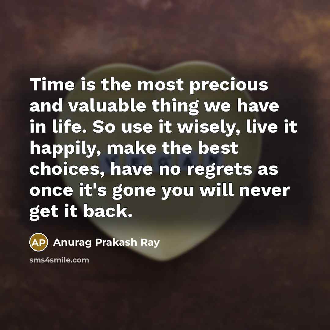 “Time is the most precious and valuable thing we have…” quote by Anurag Prakash Ray