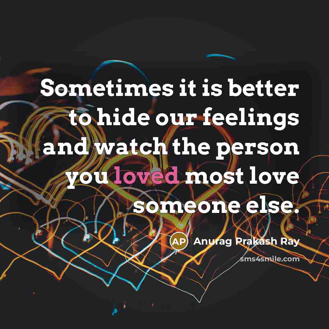 “Sometimes it is better to hide our feelings and watch…” quote by Anurag Prakash Ray