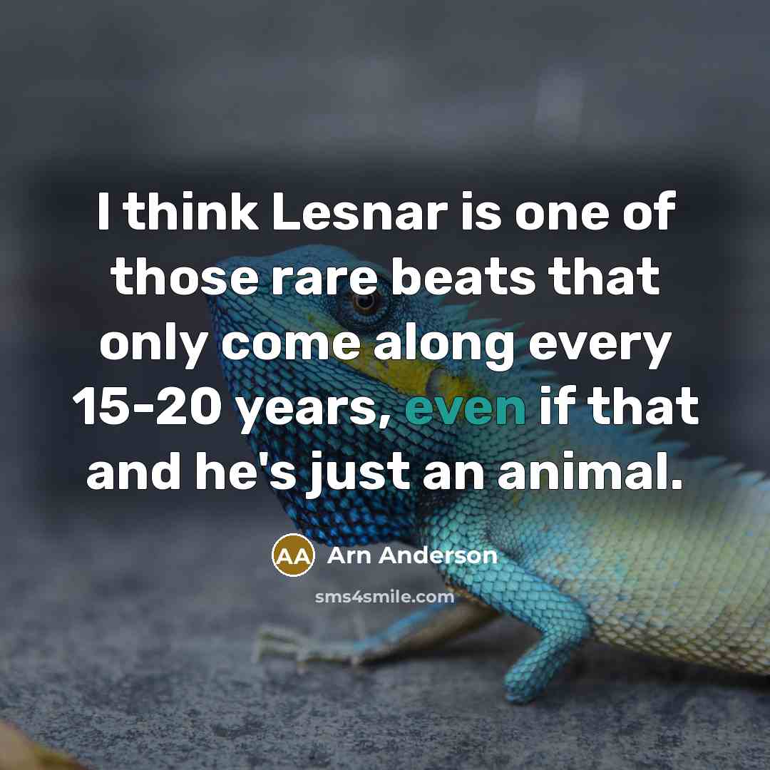 “I think Lesnar is one of those rare beats that…” quote by Arn Anderson