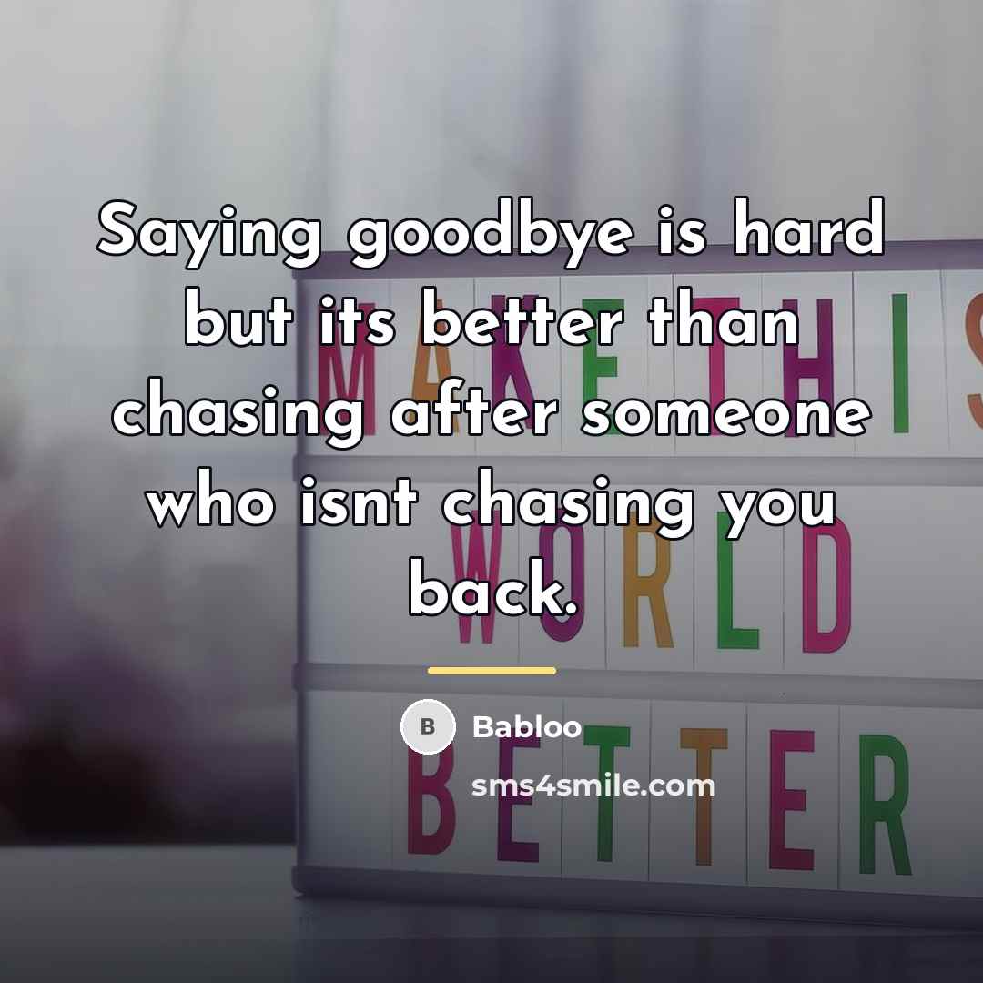 “Saying goodbye is hard but its better than chasing after…” quote by Babloo