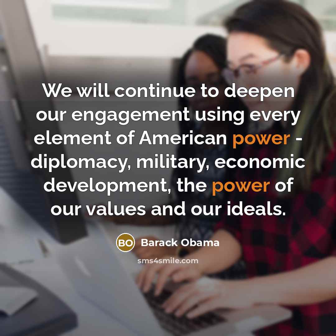 “We will continue to deepen our engagement using every element…” quote by Barack Obama