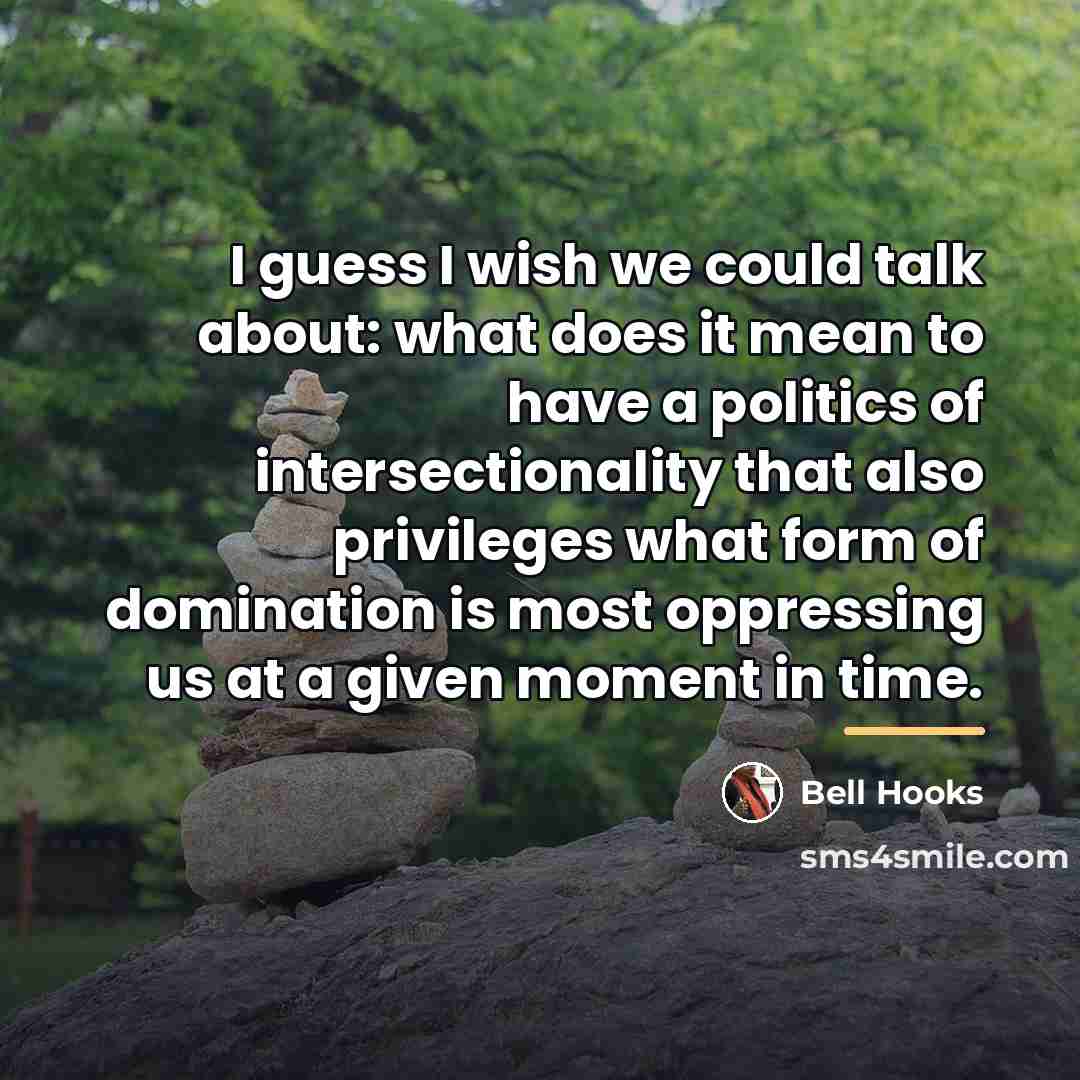 “I guess I wish we could talk about: what does…” quote by Bell Hooks