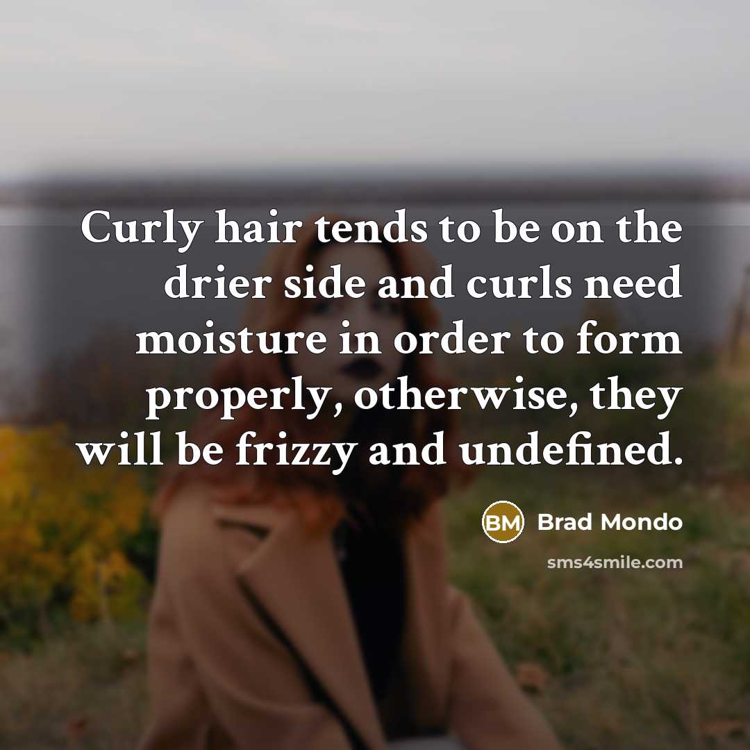 “Curly hair tends to be on the drier side and curls need moisture in order to form properly, otherwise, they will be frizzy and undefined.” quote by Brad Mondo
