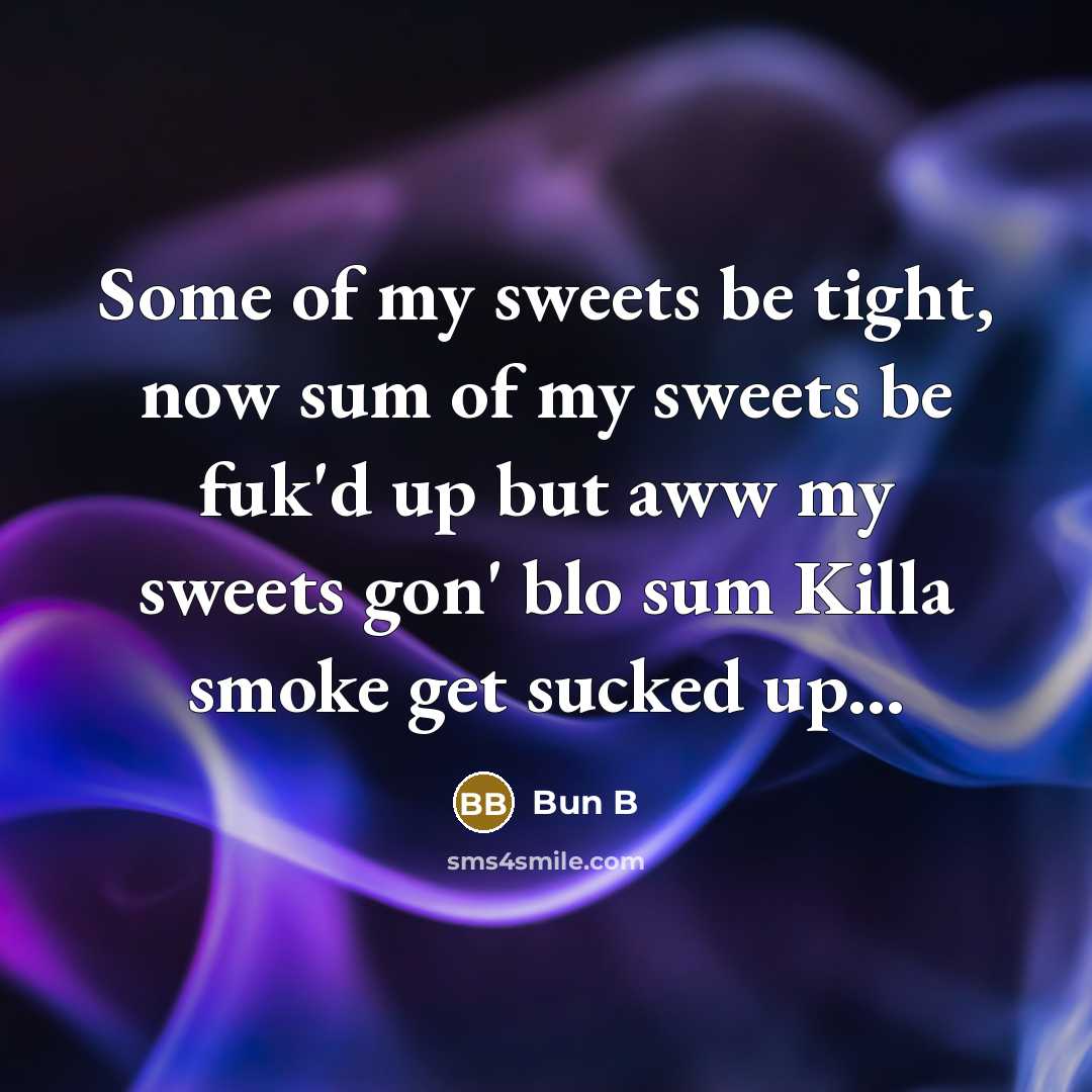 “Some of my sweets be tight, now sum of my…” quote by Bun B