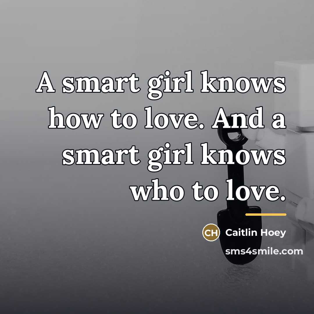 “A smart girl knows how to love. And a smart…” quote by Caitlin Hoey