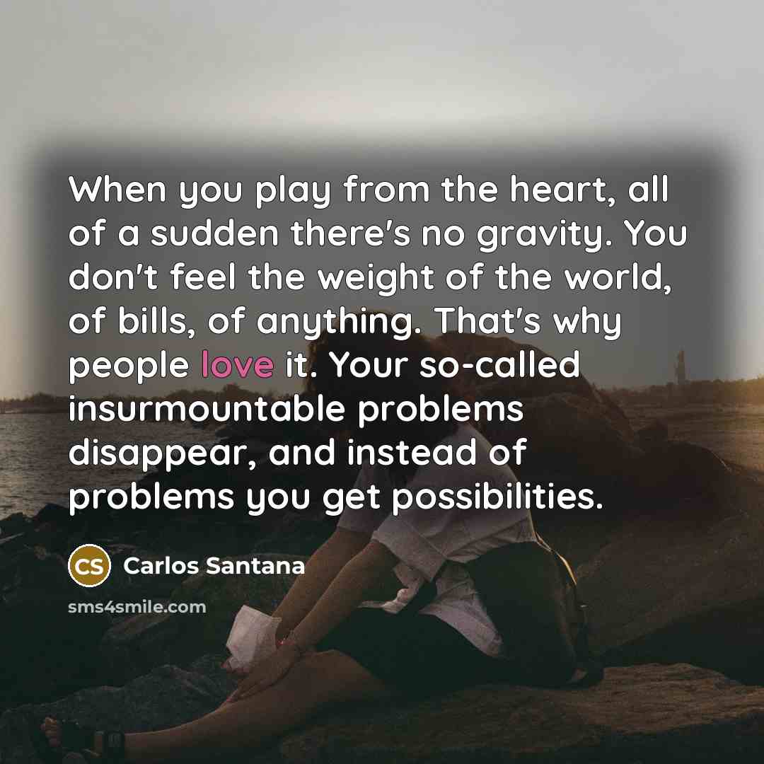 “When you play from the heart, all of a sudden…” quote by Carlos Santana