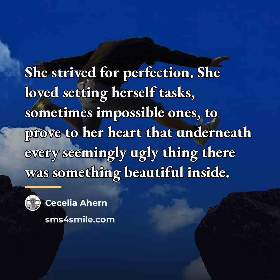 “She strived for perfection. She loved setting herself tasks, sometimes…” quote by Cecelia Ahern