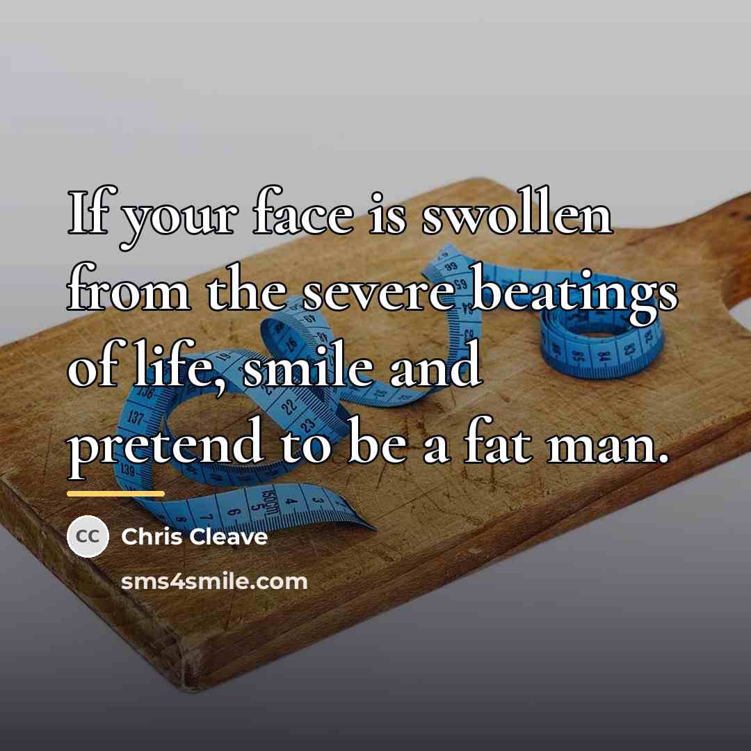 “If your face is swollen from the severe beatings of…” quote by Chris Cleave