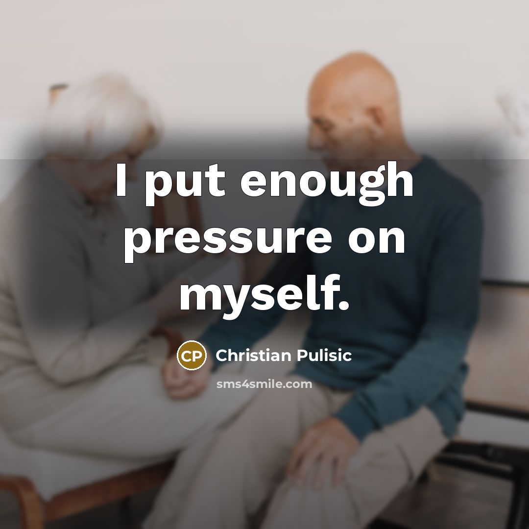 “I put enough pressure on myself.…” quote by Christian Pulisic