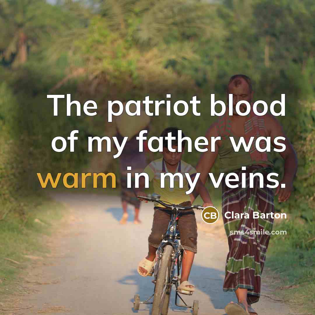 “The patriot blood of my father was warm in my…” quote by Clara Barton