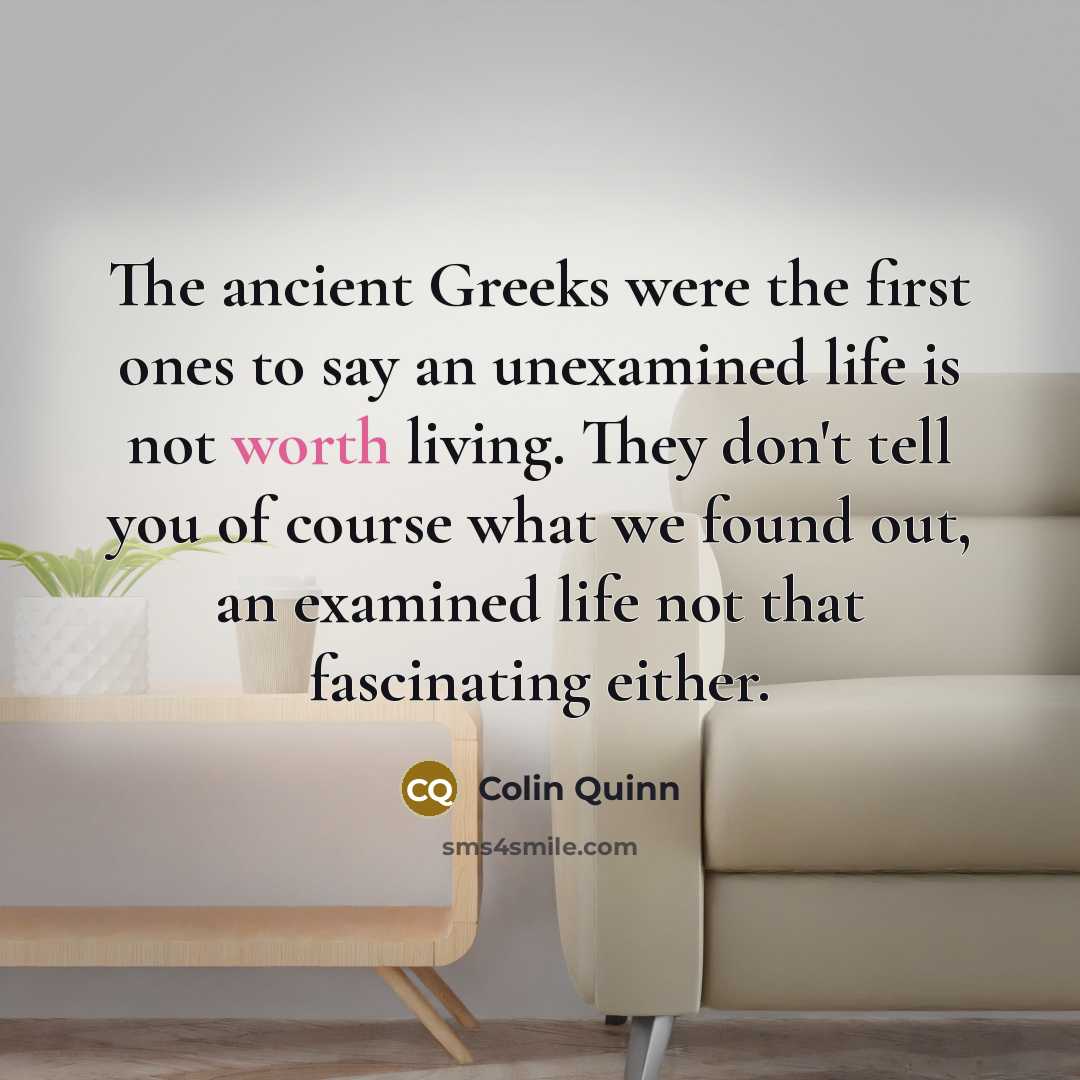 “The ancient Greeks were the first ones to say an…” quote by Colin Quinn