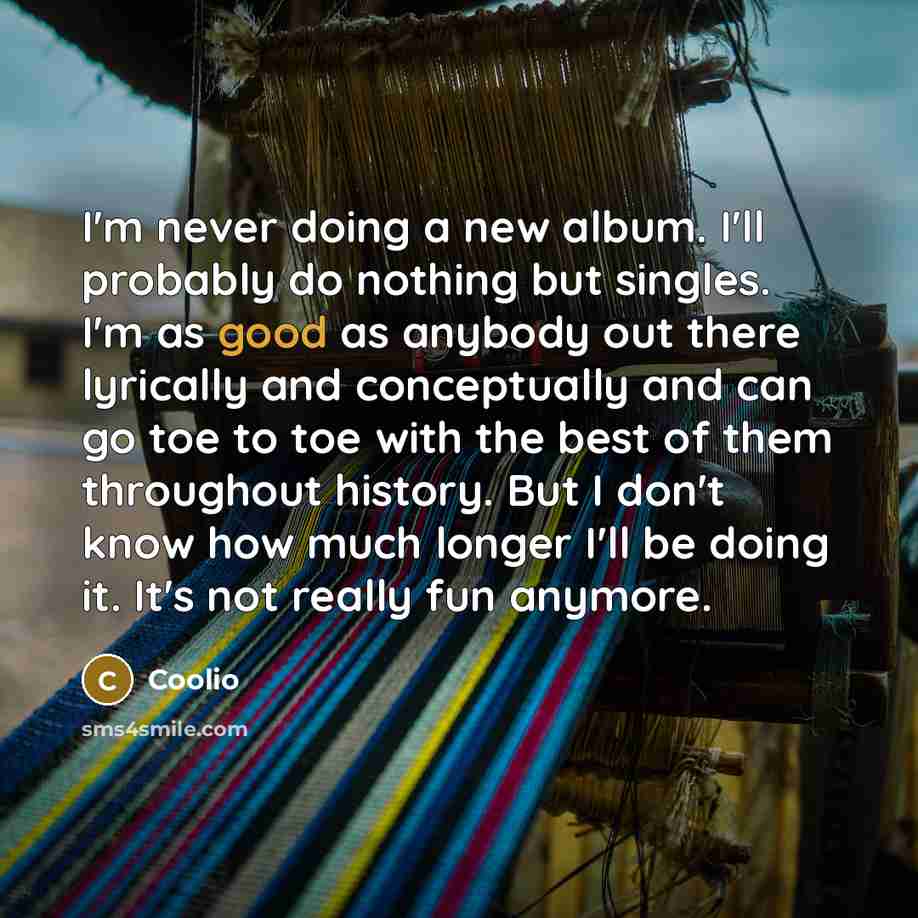 “I'm never doing a new album. I'll probably do nothing…” quote by Coolio
