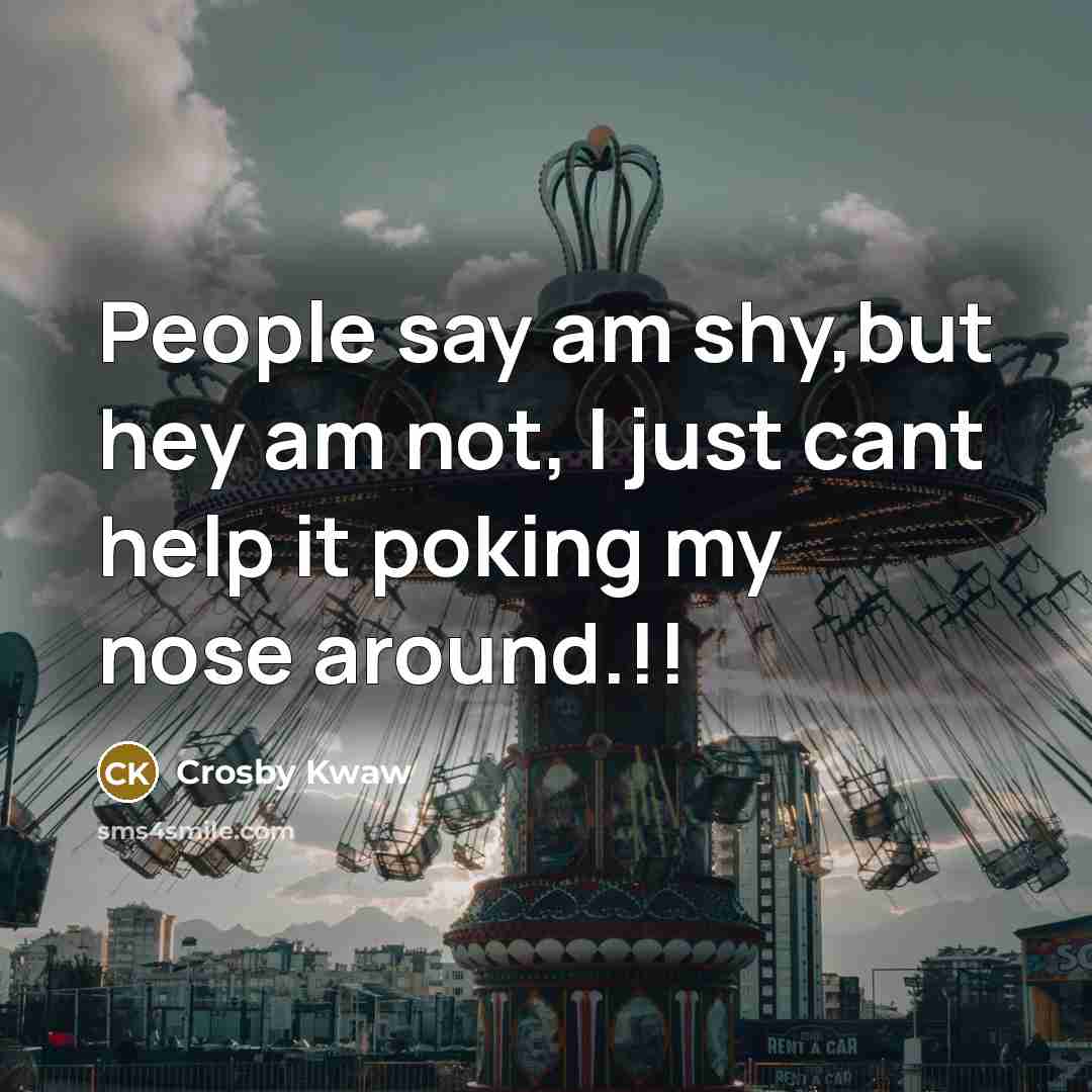 “People say am shy,but hey am not, I just cant…” quote by Crosby Kwaw