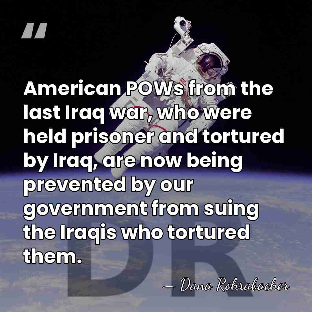 American POWs from the last Iraq war, who were held prisoner and&hellip; - Dana Rohrabacher
