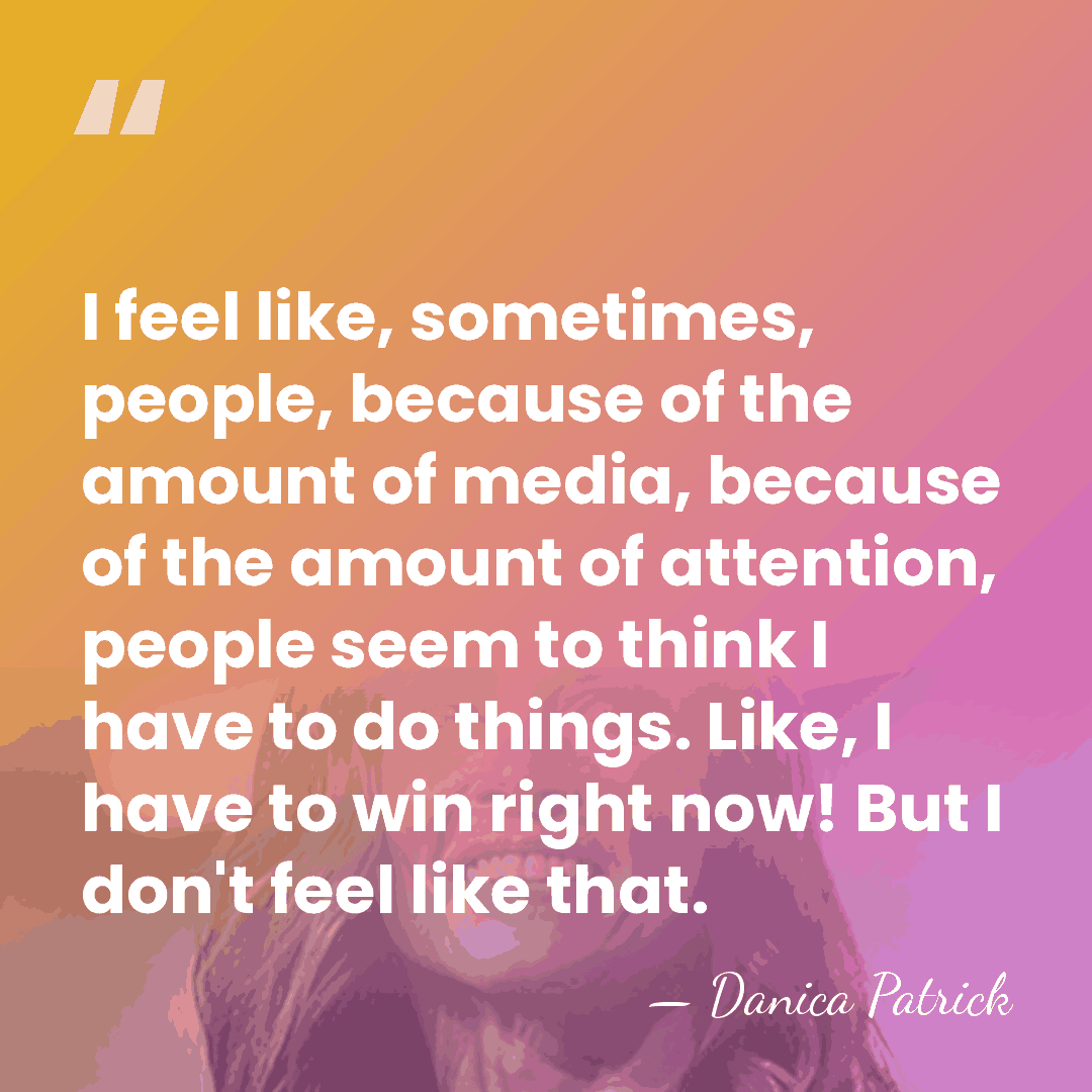 I feel like, sometimes, people, because of the amount of media, because&hellip; - Danica Patrick