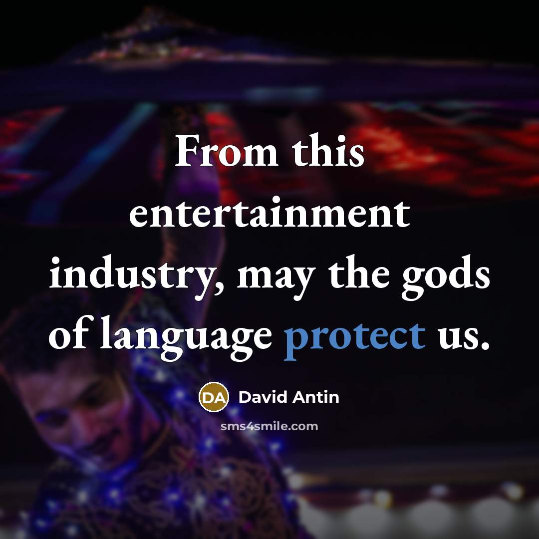 “From this entertainment industry, may the gods of language protect…” quote by David Antin
