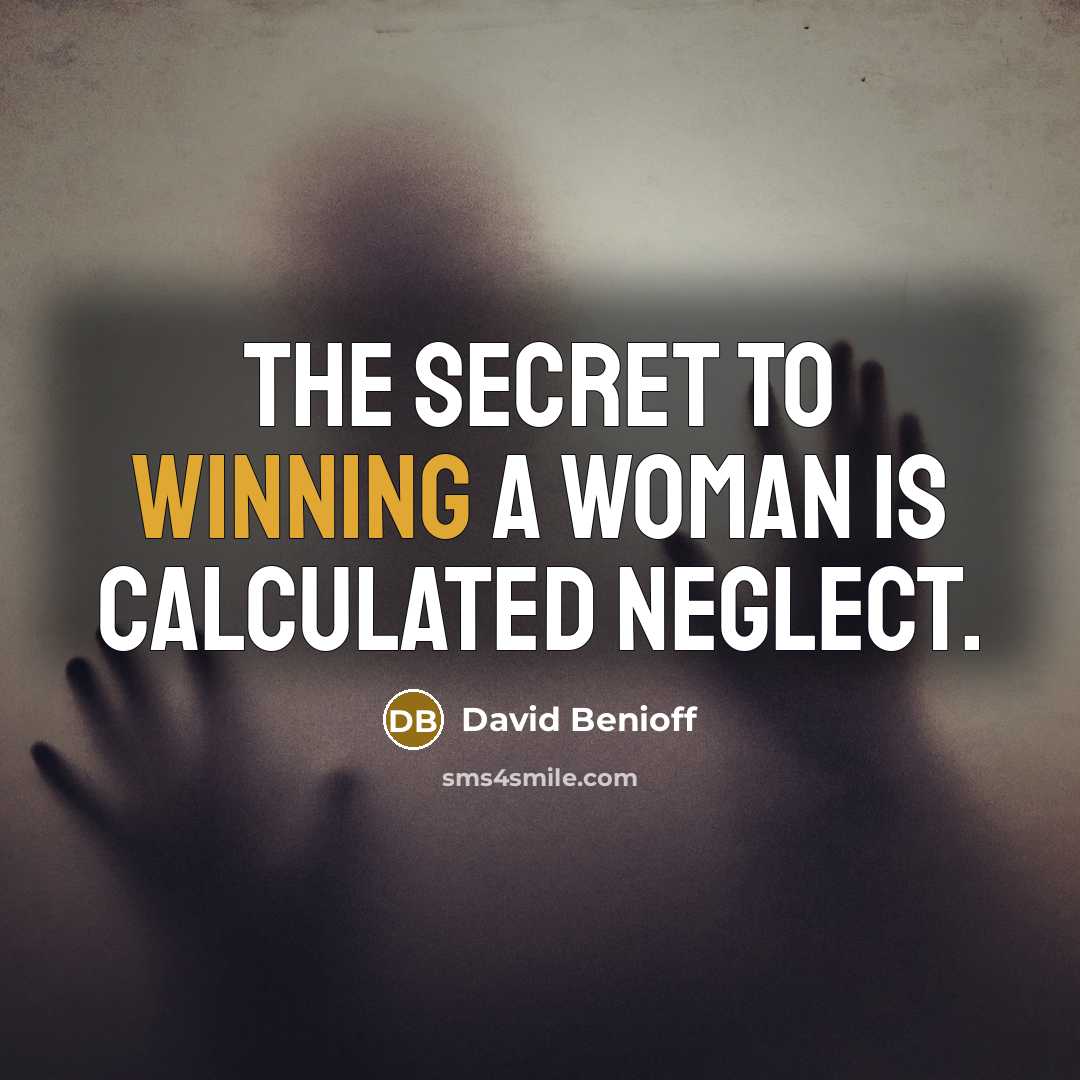 “The secret to winning a woman is calculated neglect.…” quote by David Benioff
