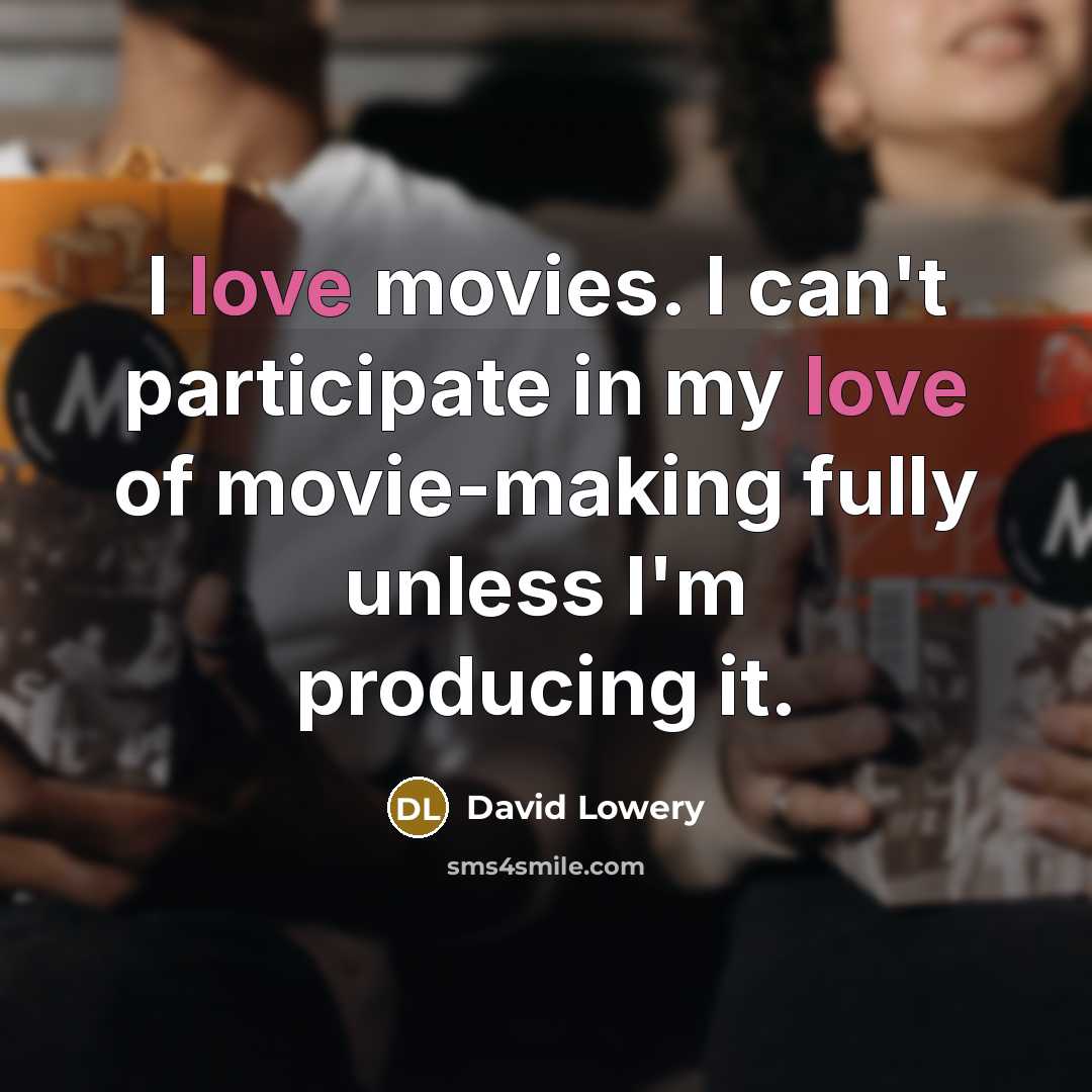 “I love movies. I can't participate in my love of…” quote by David Lowery